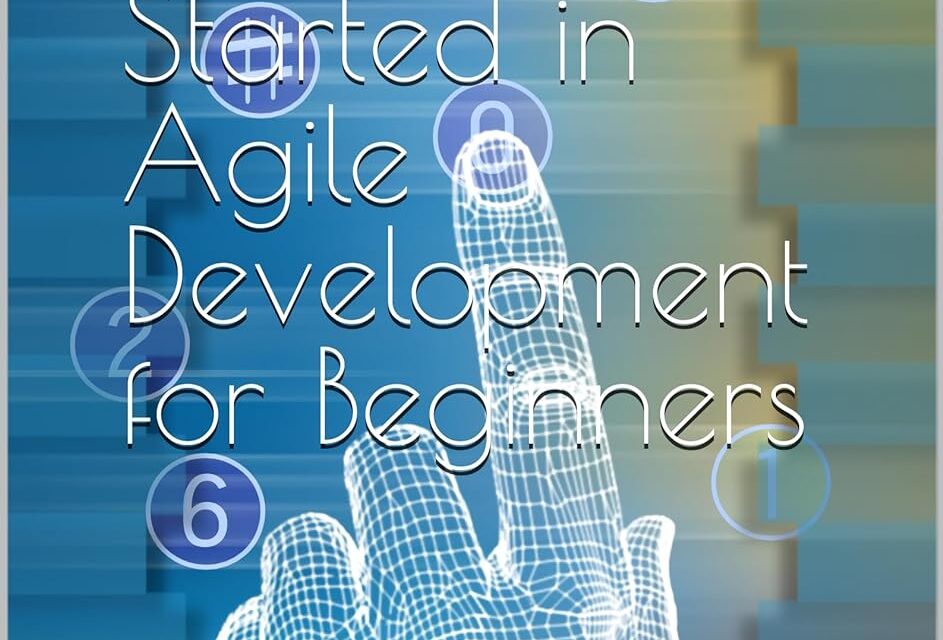 Getting Started in Agile Development for Beginners: Dive into Software Development