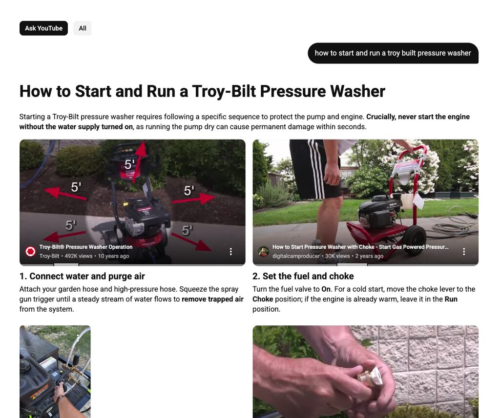 Ask YouTube results for "how to start and run a Troy-Bilt pressure washer" — a written step-by-step answer with a bolded warning never to start the engine without the water on, and numbered steps for connecting water and setting the choke, each paired with an embedded clip from a creator who demonstrates it.